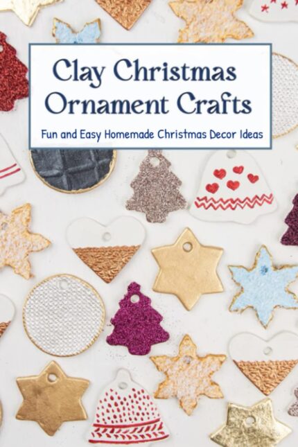 Clay Christmas Ornament Crafts: Fun and Easy Homemade Christmas Decor Ideas: Clay Christmas Ornaments You Can Make