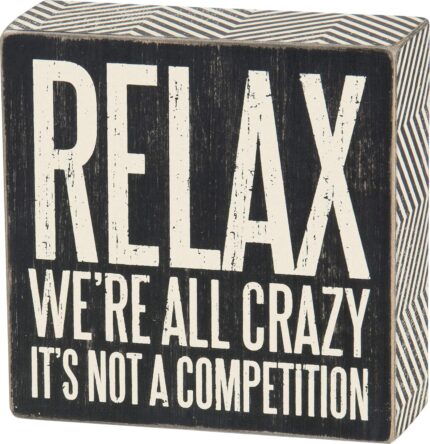 Primitives by Kathy 25172 Pinstriped Trimmed Box Sign, 5 by 5-Inch, Relax We’re All Crazy, Black, White